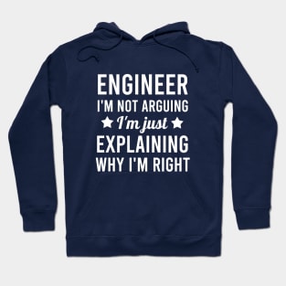 Engineer I'm not arguing I'm just explaining why I'm right Hoodie